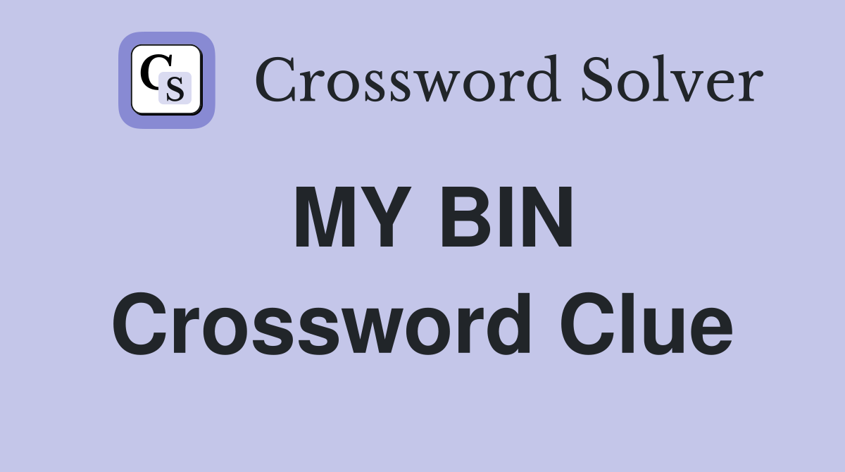 MY BIN Crossword Clue Answers Crossword Solver